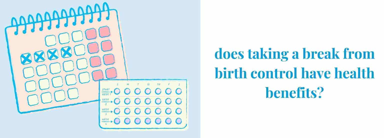 does taking a break from birth control has health benefits