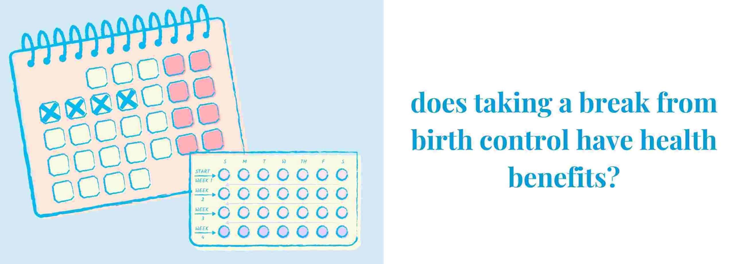 does taking a break from birth control has health benefits